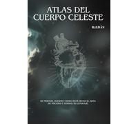 ATLAS DEL CUERPO CELESTE: De nervios, huesos y deseo está hecha el alma; de vísceras y versos, su lenguaje.