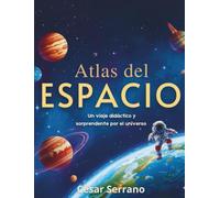 ATLAS DEL ESPACIO PARA NIÑOS: Descubre el Sistema Solar, Planetas, Estrellas y Galaxias (Pequeños Exploradores del Cosmos)
