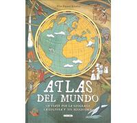 Atlas del mundo. Un viaje por la geografía, la cultura y sus ecosistemas
