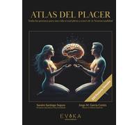 ATLAS DEL PLACER: Todas las posturas para una vida sexual plena a través de la Neurosexualidad
