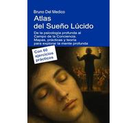 Atlas del Sueño Lúcido. De la psicología profunda al Campo de la Conciencia: Mapas, prácticas y teoría para explorar la mente profunda. Con 60 ... de Bruno Del Medico en español.)
