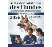 Atlas der Anatomie des Hundes: Strukturen, Beschriftung, funktionelle Zusammenhänge und visuelles Verständnis für Ausbildung und Tiermedizin