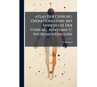 Atlas Der Chirurg. Operationslehre Mit Einschluss Der Chirurg. Anatomie U. Instrumentenlehre