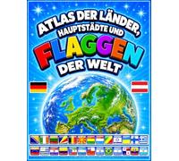 Atlas der Länder, Hauptstädte und Flaggen der Welt: Ein vollständiger Leitfaden zu allen Flaggen der Welt mit vielen farbenfrohen Karten und ... Kinder von 8 bis 12 Jahren. Fast 400 Flaggen!