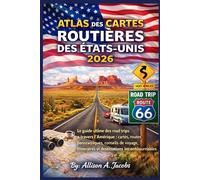ATLAS DES CARTES ROUTIÈRES DES ÉTATS-UNIS 2026: Le guide ultime des road trips à travers l'Amérique : cartes, routes panoramiques, conseils de voyage, itinéraires et destinations incontournables