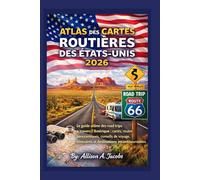 ATLAS DES CARTES ROUTIÈRES DES ÉTATS-UNIS 2026: Le guide ultime des road trips à travers l'Amérique : cartes, routes panoramiques, conseils de voyage, itinéraires et destinations incontournables