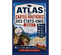ATLAS DES CARTES ROUTIÈRES DES ÉTATS-UNIS 2027: Planifiez le road trip américain parfait grâce à des routes panoramiques, des cartes détaillées, des ... d'itinéraires et des étapes emblématiques.