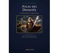 Atlas des Divinités: Le panthéon illustré des religions antiques