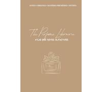 Atlas Des Notes Olfactives: Dictionnaire A-Z des Senteurs, Familles Olfactives & Matières Premières