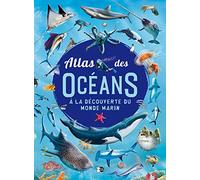 Atlas des Océans: Découvre le monde marin