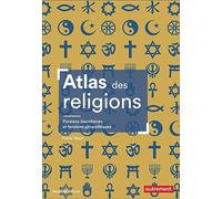 Atlas des religions: Passions identitaires et tensions géopolitiques