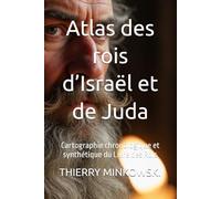 Atlas des rois d’Israël et de Juda: Cartographie chronologique et synthétique du Livre des Rois (Bible et histoire d’Israël)