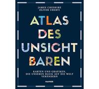 Atlas des Unsichtbaren: Karten und Grafiken, die unseren Blick auf die Welt verändern