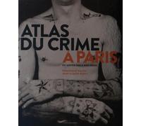 Atlas du crime à Paris: Du Moyen Age à nos jours