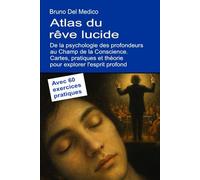 Atlas du rêve lucide. De la psychologie des profondeurs au Champ de la Conscience: Cartes, pratiques et théorie pour explorer l'esprit profond. Avec ... de Bruno Del Medico en français. (FRA))