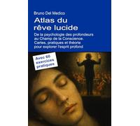Atlas du rêve lucide. De la psychologie des profondeurs au champ de la conscience. Cartes, pratiques et théorie pour explorer l'esprit profond. Avec 60 exercices pratiques