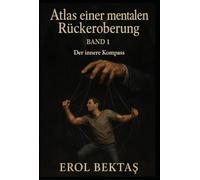 Atlas einer mentalen Rückeroberung: Band 1: Der innere Kompass