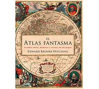 Atlas fantasma: Grandes mitos, mentiras y errores de los mapas (SIN COLECCION)