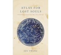 Atlas for Lost Souls: 40 Life-Changing Journeys Through Space, Time, and the Self