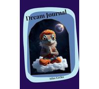 Atlas Gecko Dream Journal: Dreams are the stories your soul tells while your body sleeps. Write them down. They know things.