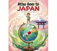 Atlas Goes to Japan: A Picture Adventure Book (Atlas's World Adventures)