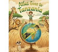 Atlas Goes to Tanzania: A Picture Adventure Book (Atlas's World Adventures)