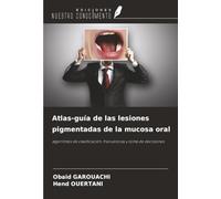 Atlas-guía de las lesiones pigmentadas de la mucosa oral: algoritmos de clasificación, frecuencias y toma de decisiones