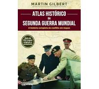 Atlas Histórico da Segunda Guerra Mundial A história completa do conflito em mapas