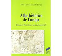 Atlas histórico de Europa: desde el paleolítico hasta el siglo XX