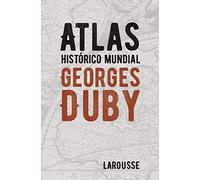Atlas histórico mundial Georges Duby (LAROUSSE - Atlas)