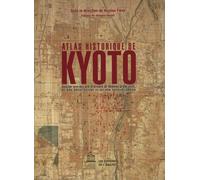 ATLAS HISTORIQUE DE KYOTO. ANALYSE SPATIALE DES SYSTEMS DE MEMOIRE D' UNE VILLE,
