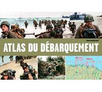Atlas illustré du Débarquement et de la Bataille de Normandie (HISTOIRE - ATLAS)