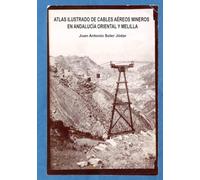 Atlas ilustrado de cables aéreos mineros en Andalucía Oriental y Melilla. (Atlas ilustrados del patrimonio industrial)