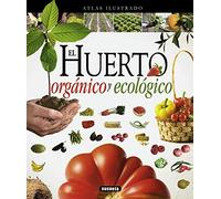 Atlas ilustrado el huerto orgánico y ecológico by Susaeta Ediciones S A (2014) Tapa blanda