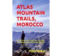 ATLAS MOUNTAIN TRAILS, MOROCCO: BERBER VILLAGE TREKS IN THE HIGH ATLAS AND HIDDEN CANYON ROUTES