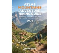 ATLAS MOUNTAINS ADVENTURE HIKING GUIDE 2026: GUIDED DAY HIKES, MULTI-DAY TREKS & SECRET MOROCCAN TRAILS (BEYOND THE SUMMIT)