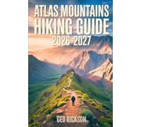 Atlas Mountains Hiking Guide 2026-2027: Expert Trail Navigation, Maps, Gear Advice, Itineraries and Cultural Insights for Every Hiker