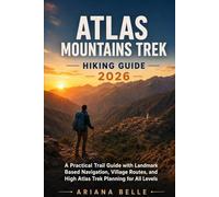 ATLAS MOUNTAINS TREK HIKING GUIDE 2026: A Practical Trail Guide with Landmark Based Navigation, Village Routes, and High Atlas Trek Planning for All ... (Wanderfar: A Global Hiking Companion Series)
