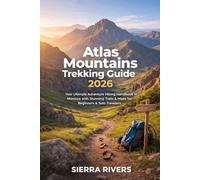 ATLAS MOUNTAINS TREKKING GUIDE 2026: Your Ultimate Adventure Hiking Handbook in Morocco with Stunning Trails and Maps for Beginners & Solo Travelers: 80 (WanderPeak Adventure Guides)
