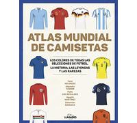 Atlas mundial de camisetas: Los colores de todas las selecciones de fútbol (Ocio y deportes)