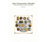 Atlas Numismático Mundial - La Historia del Mundo a través de sus Monedas