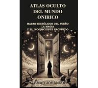 ATLAS OCULTO DEL MUNDO ONÍRICO: Mapas simbólicos del sueño, la magia y el inconsciente profundo.