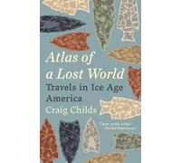 Atlas of a Lost World: Travels in Ice Age America