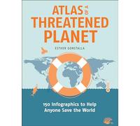 Atlas of a Threatened Planet: 150 Infographics to Help Anyone Save the World