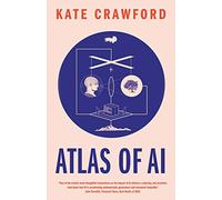 Atlas of AI: Power, Politics, and the Planetary Costs of Artificial Intelligence