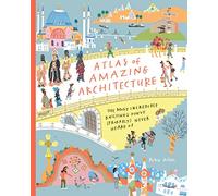 Atlas of Amazing Architecture: The most incredible buildings you've (probably) never heard of