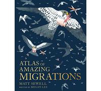 Atlas of Amazing Migrations: A children’s illustrated encyclopedia of animal migrations and journeys