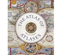 Atlas of Atlases: Exploring the most important atlases in history and the cartographers who made them (Libri Historici)