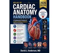 Atlas of Cardiac Anatomy Handbook 2026: A Fundamental Textbook of Cardiac Anatomy, Imaging & Clinical Correlations