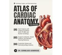 Atlas of Cardiac Anatomy: Heart Anatomy with Imaging Correlation, Surgical Landmarks, Variant Anatomy, and Clinical Application for Cardiology, Surgery, and Electrophysiology